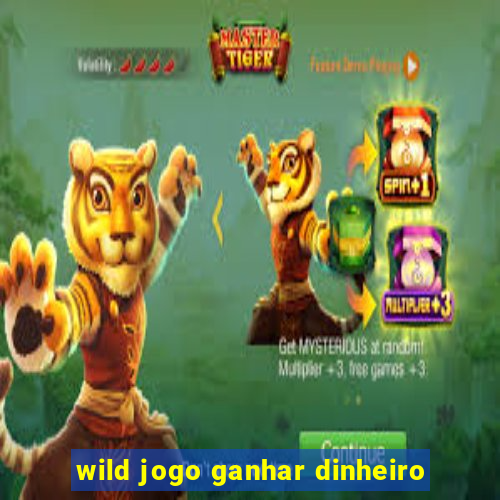 wild jogo ganhar dinheiro